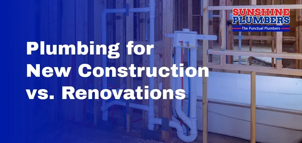 Plumbing for New Construction vs. Renovations: What You Need to Know