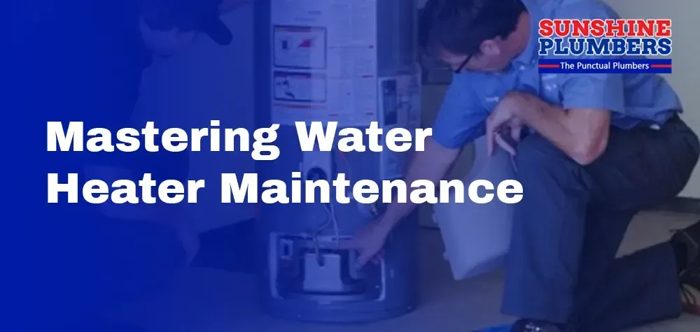 Mastering Water Heater Maintenance: Your Guide to Efficient Hot Water