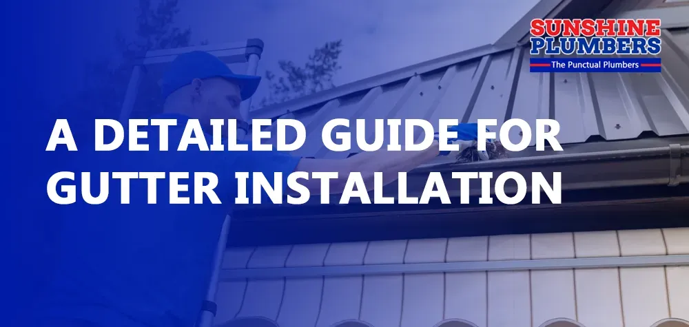 A Detailed Guide for Gutter Installation