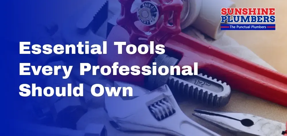 Mastering Plumbing: Essential Tools Every Professional Should Own