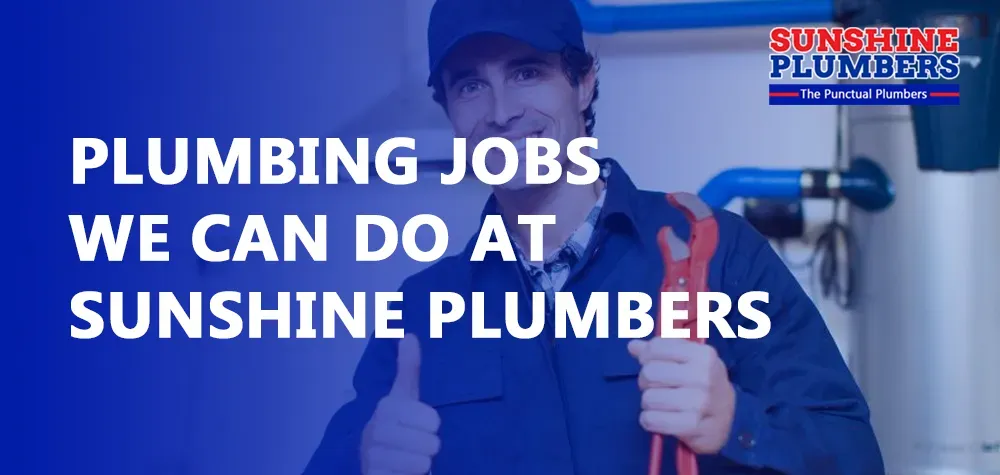 Plumbing Jobs We Can Do at Sunshine Plumbers