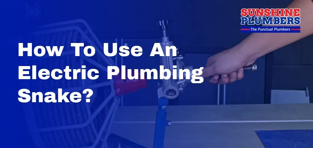 How To Use An Electric Plumbing Snake?