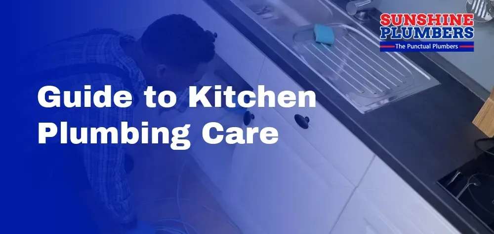 Sunshine Plumbers' Guide to Kitchen Plumbing Care