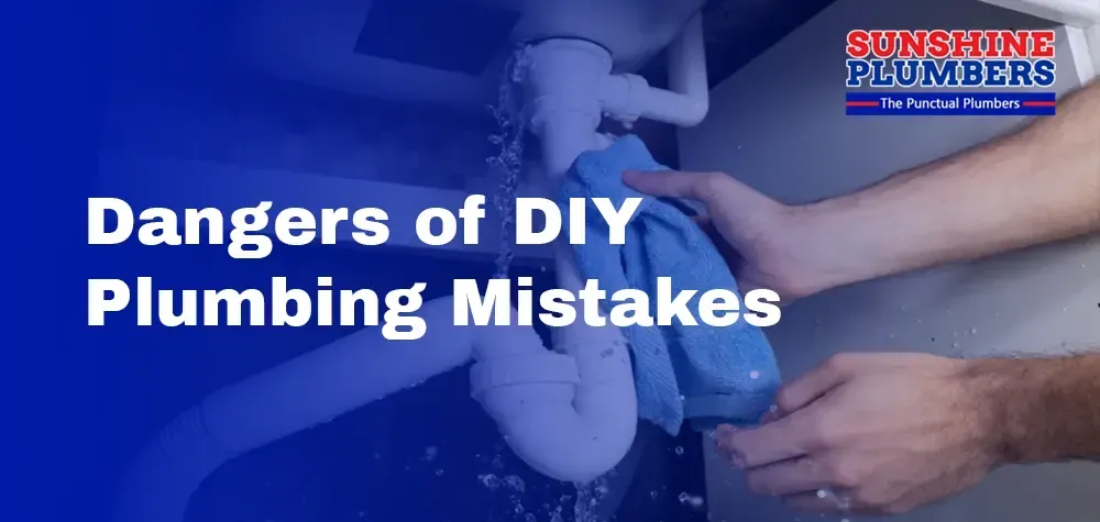 The Hidden Dangers of DIY Plumbing Mistakes