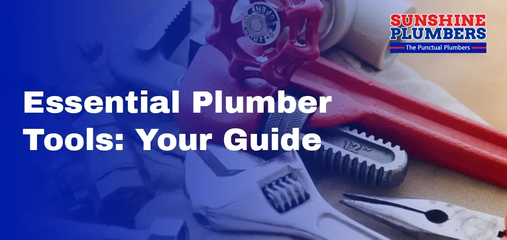 Essential Plumber Tools: Your Guide