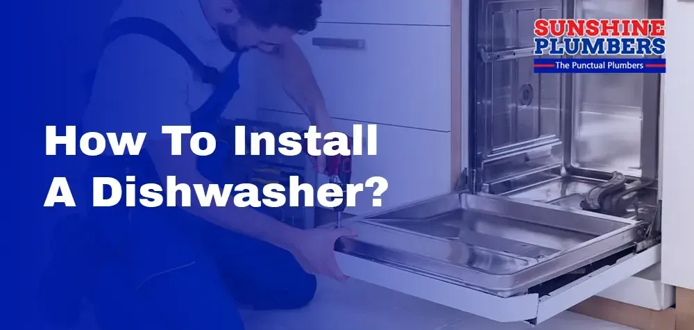 A Step-by-Step Guide: How to Install a Dishwasher?