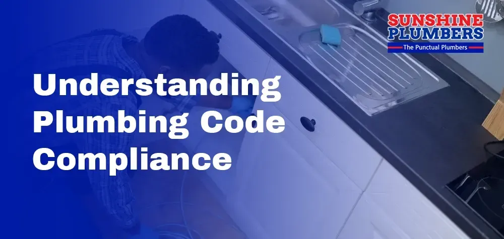 Understanding Plumbing Code Compliance for Homeowners