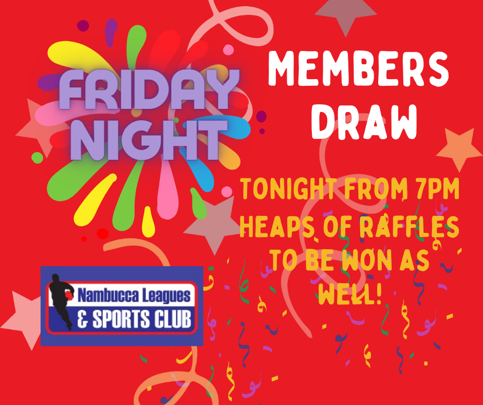 Nambucca Leagues and Sports Club Members Draw and Raffles Friday nights