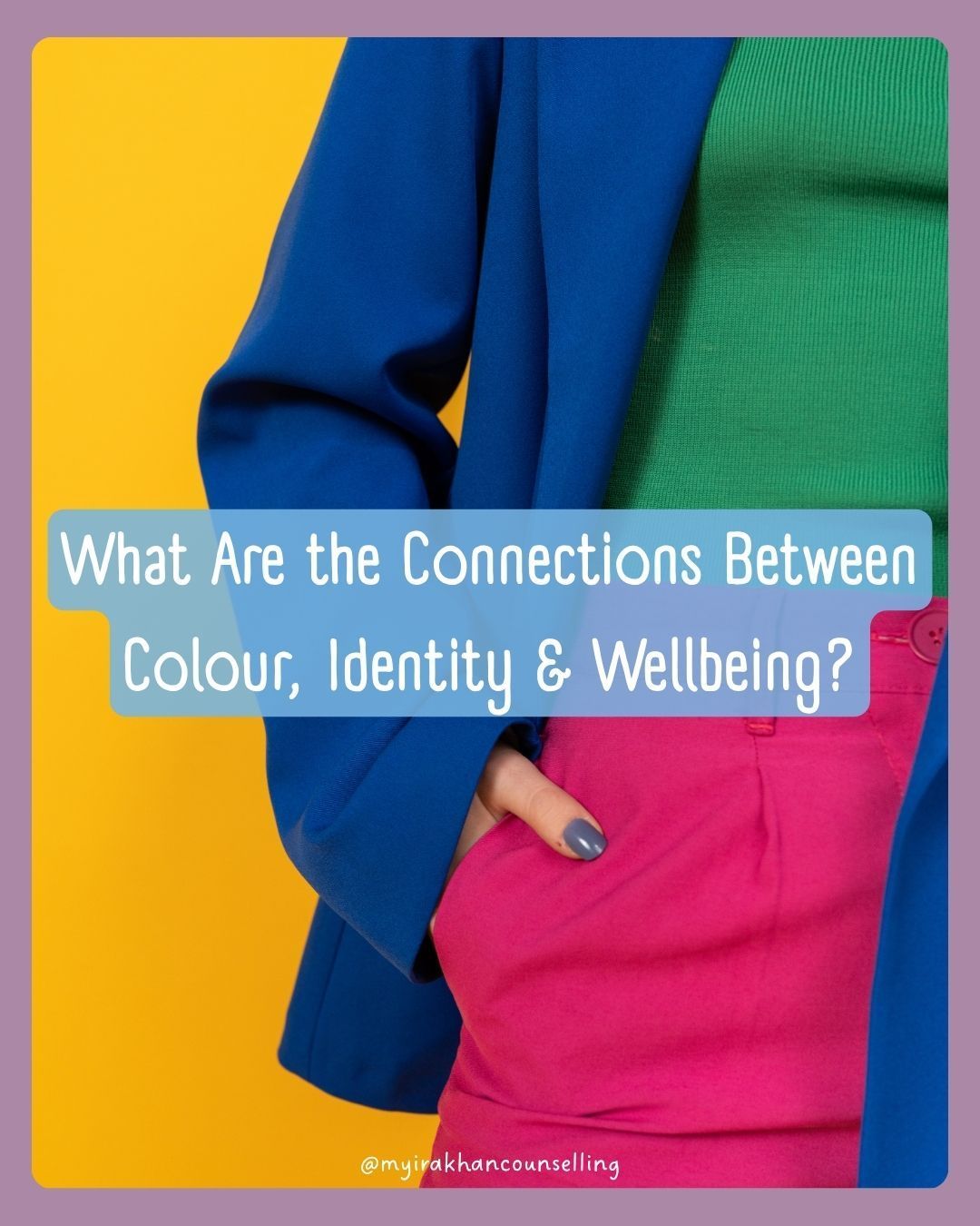 What Are the Connections Between Colour, Identity and Wellbeing? Blog by Myira Khan exploring colour analysis, confidence, identity, self-expression and wellbeing.