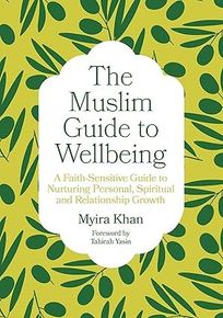 The Muslim Guide to Wellbeing - Myira Khan 2026 The Muslim Guide to Wellbeing