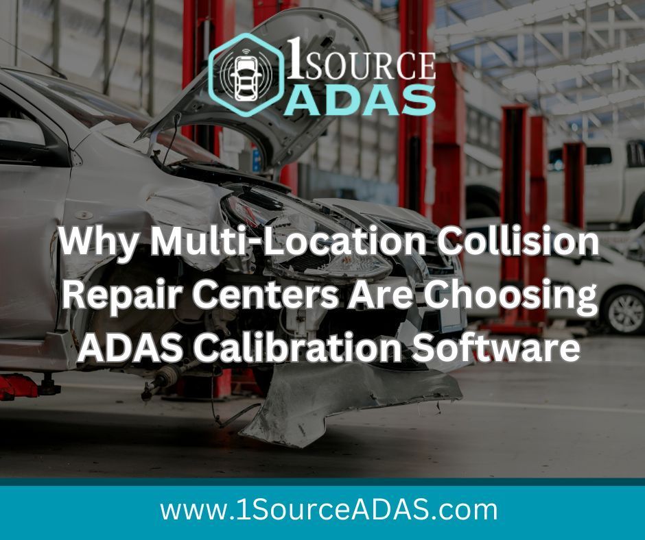 Why Multi-Location Collision Repair Centers Are Choosing 1 Source ADAS for ADAS Calibration Software