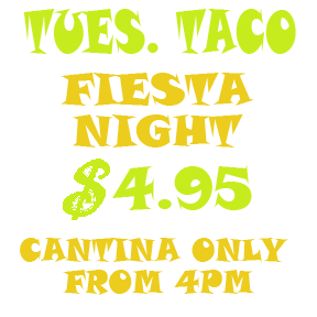 Taco Tuesday promotion: Fiesta Night at Cantina, $4.95, starting at 4 PM. Yellow and lime green text on white.