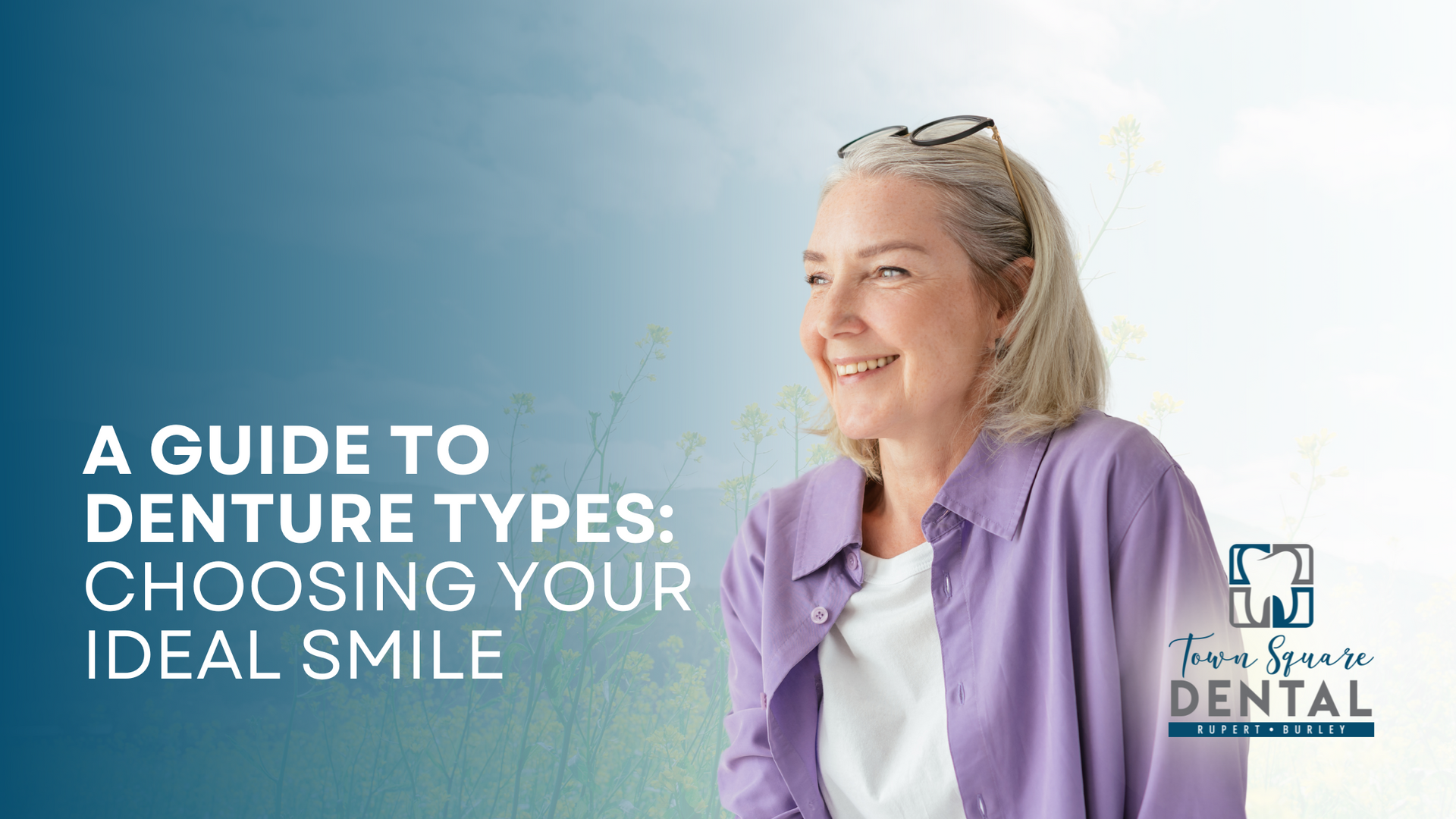 A guide to denture types : choosing your ideal smile
