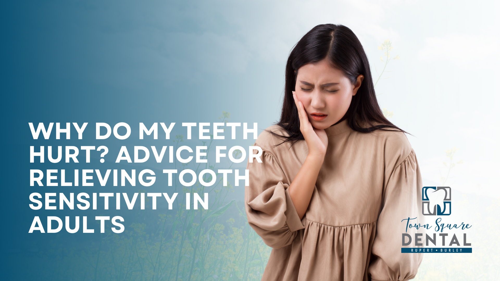 Why do my teeth hurt ? advice for relieving tooth sensitivity in adults