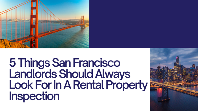 5 THINGS SAN FRANCISCO LANDLORDS SHOULD ALWAYS LOOK FOR IN A RENTAL PROPERTY INSPECTION