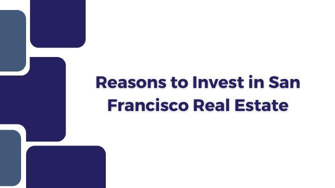 Reasons to Invest in San Francisco Real Estate
