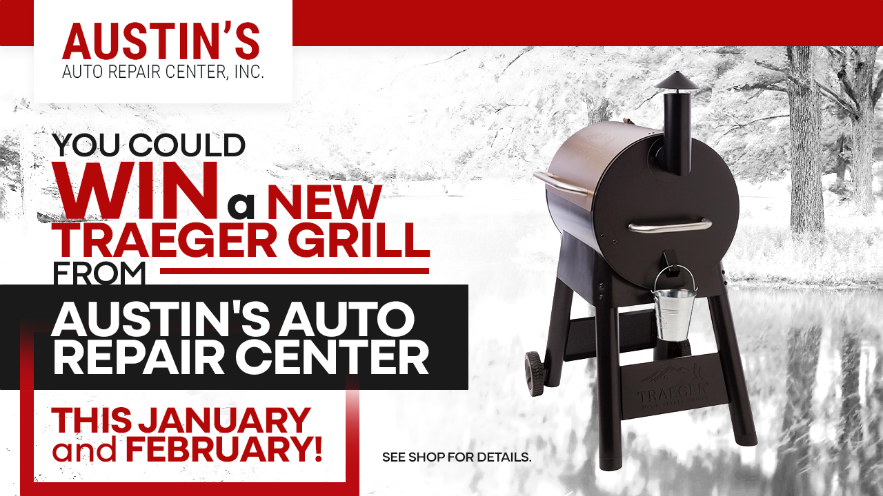You could win a new Traeger grill when you choose Austin's Auto Repair Center this January and February. See shop for details.