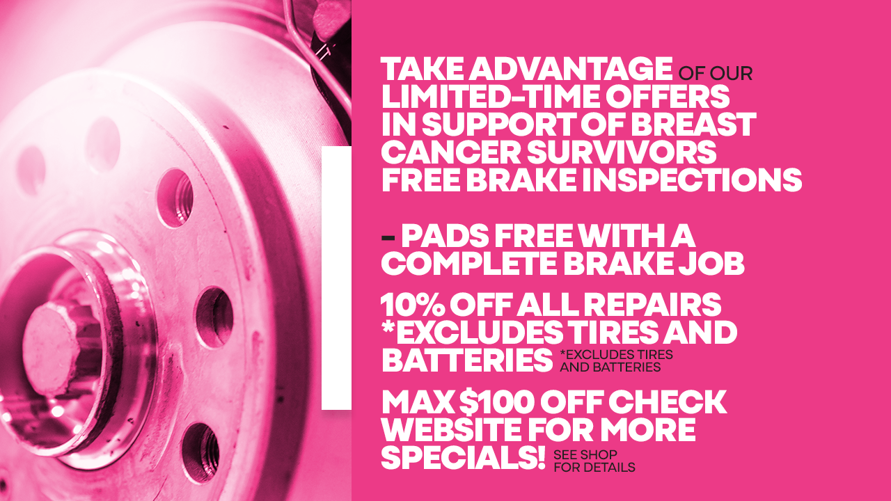 Pink flyer: offers for breast cancer survivors. Free brake inspections, pads free with brake job, 10% off repairs (excluding tires/batteries).