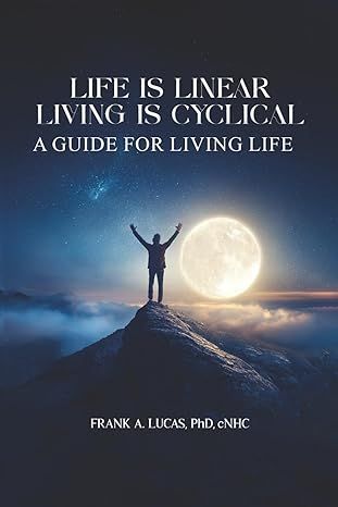 A book titled life is linear living is cyclical by frank a. lucas