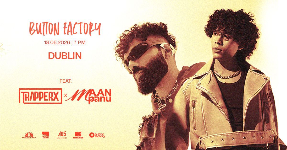 Maan Panu x Trapperx live at Button Factory Dublin on 18 June. A high-energy Desi trap night presented by GK Entertainment. Book tickets now.