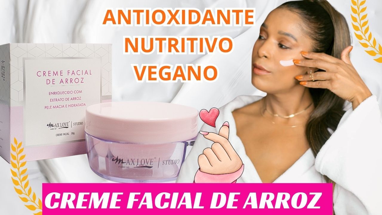 Creme Facial de Arroz da Max Love, hidratante baratinho com ação antioxidante.