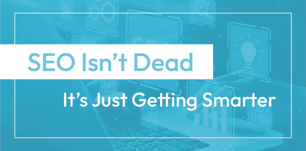 Blue banner with the text “SEO Isn’t Dead, It’s Just Getting Smarter”