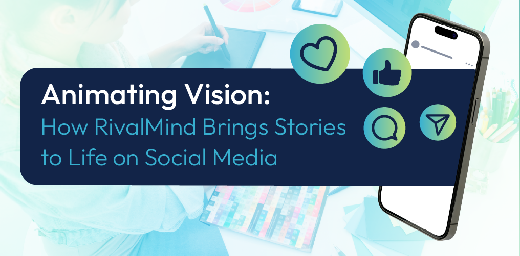 Promotional banner reading “Animating Vision: How RivalMind Brings Stories to Life on Social Media” with phone icons.