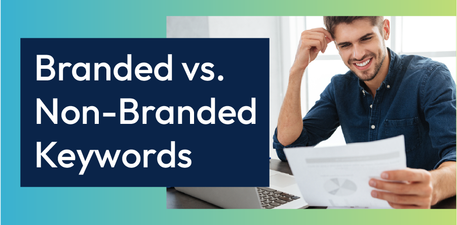 Branded vs. Non-Branded Keywords title beside a smiling man holding papers at a laptop