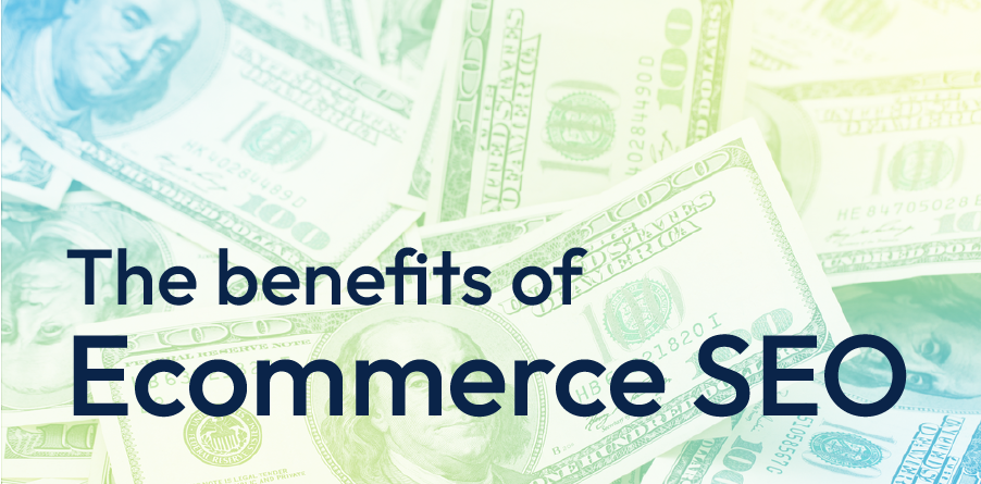 Text reading “The benefits of Ecommerce SEO” over a pale green background with dollar bills