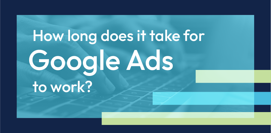 Blue banner reading “How long does it take for Google Ads to work?”