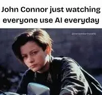 John Connor looking serious with caption: “John Connor just watching everyone use AI everyday”