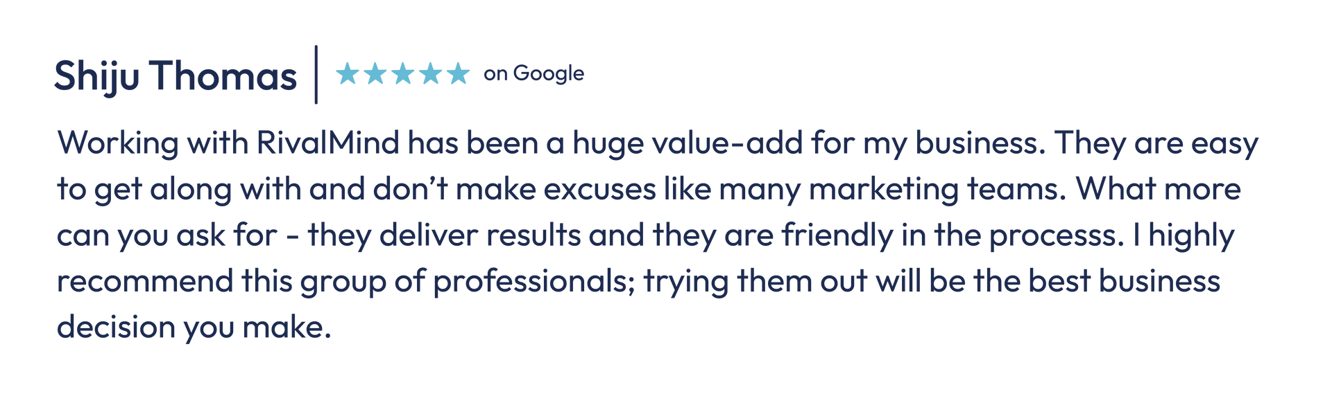 Customer testimonial quote by Shiju Thomas praising value, professionalism, and friendliness of a business.