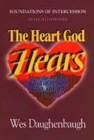 The heart god hears by wes daughenbaugh is a book about foundations of intercession.