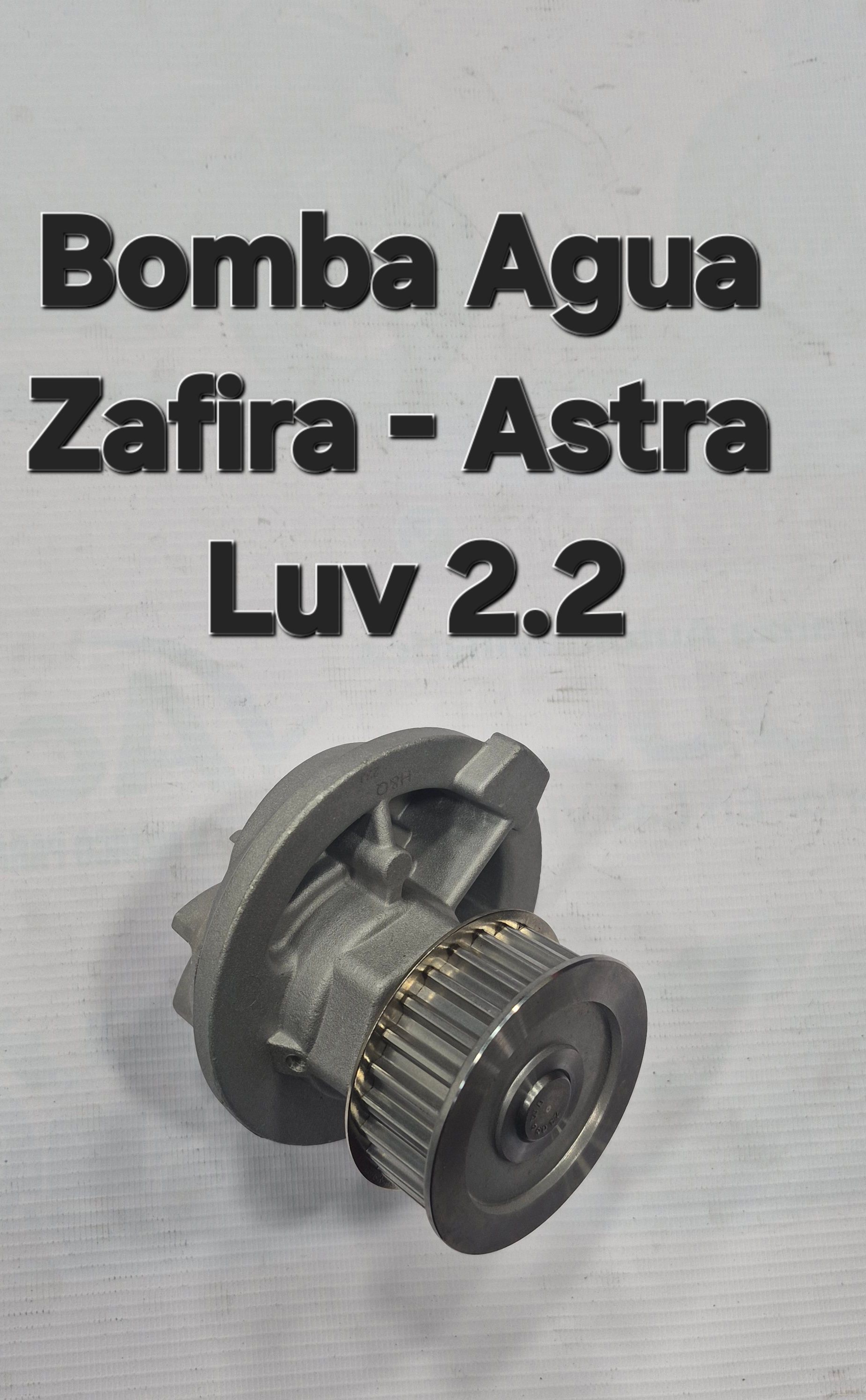 BOMBA AGUA ZAFIRA - ASTRA - LUV 2.2