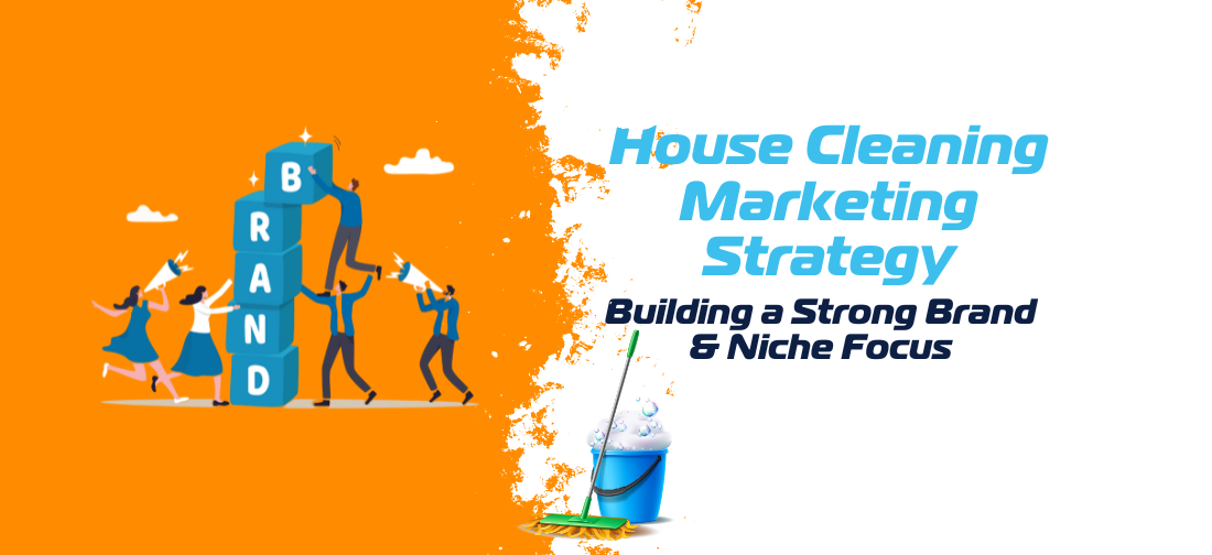 House Cleaning Marketing Strategy - Brand Development and Niche Focus
