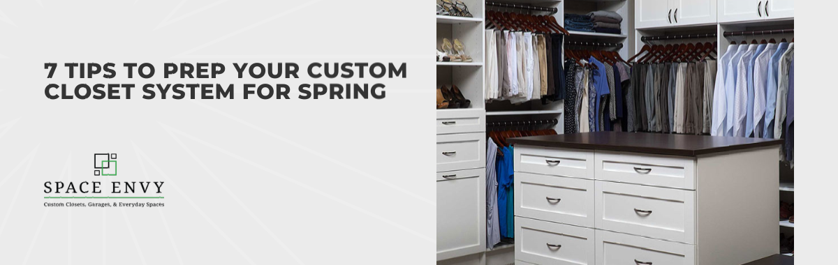 7 Tips to Prep Your Custom Closet System for Spring