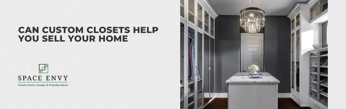 Can Custom Closets Help You Sell Your Home