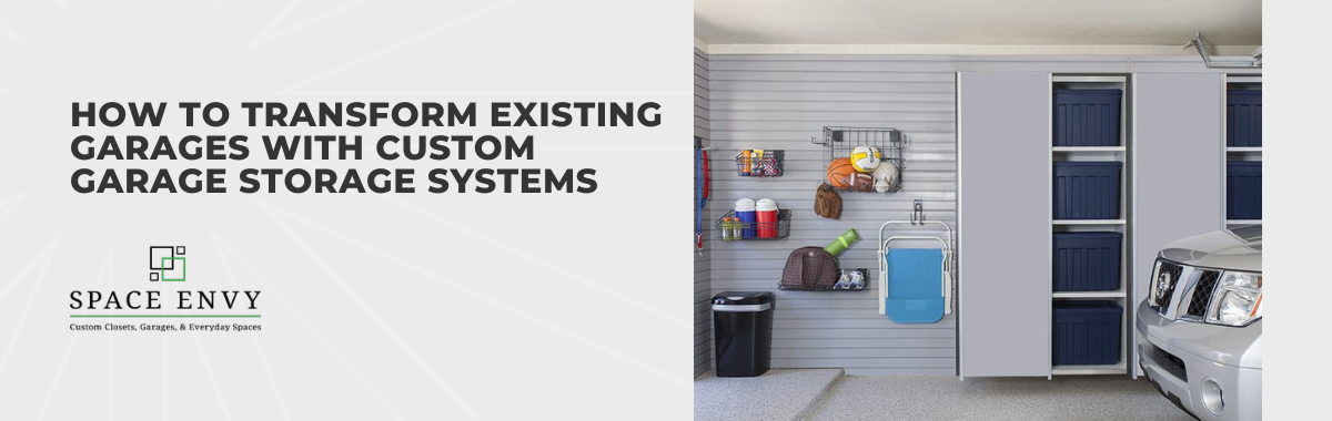 How to Transform Existing Garages with Custom Garage Storage Systems