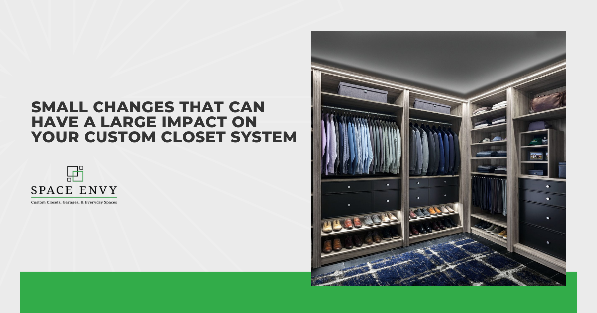 Small Changes That Can Have a Large Impact on Your Custom Closet System