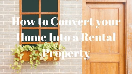How to Convert your Home Into a Rental Property