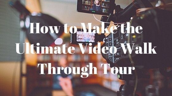 How to Make the Ultimate Video Walk Through Tour