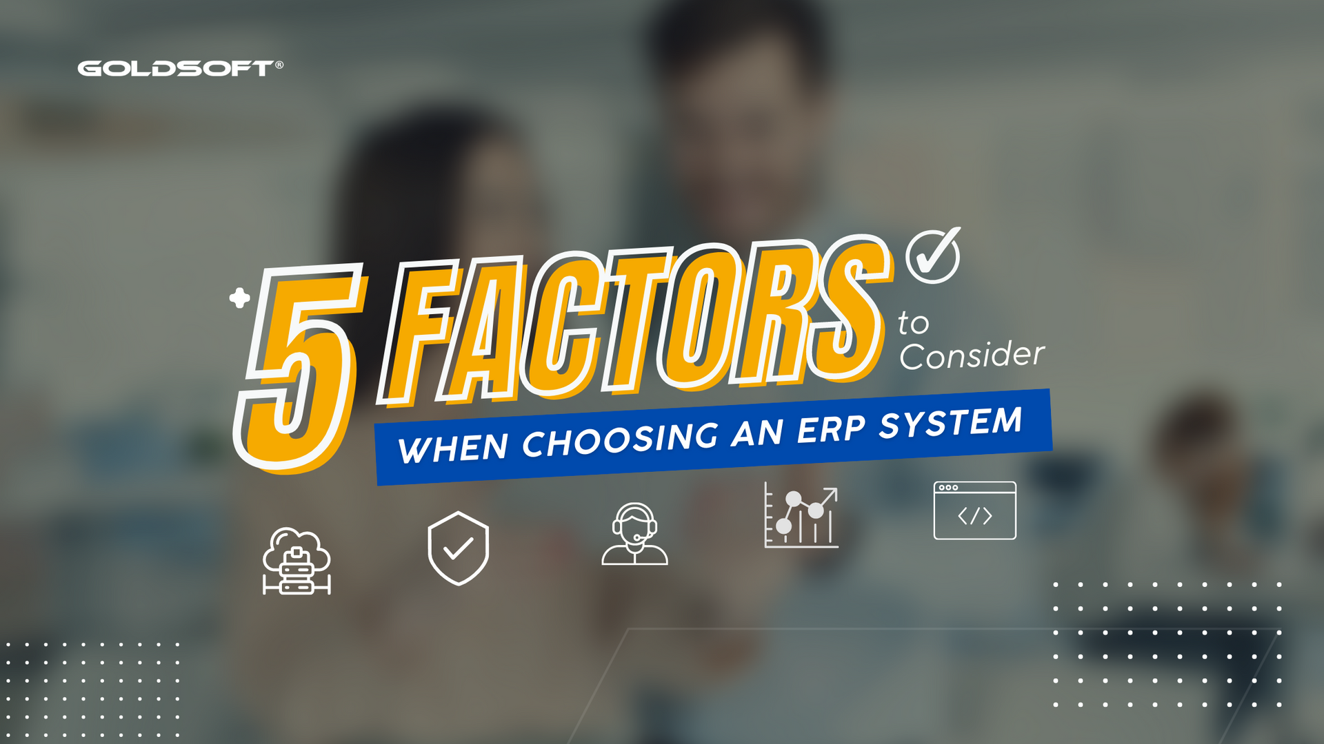 Top 5 Factors To Consider When Choosing An ERP System