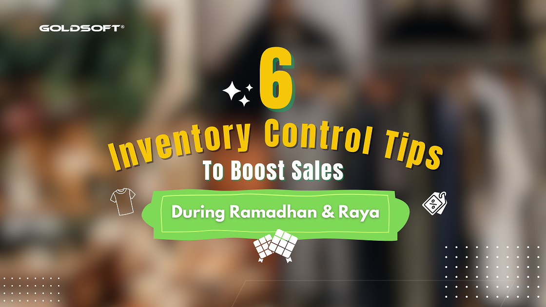 6 Inventory Control Tips to Boost Retail Sales During Ramadhan and Raya
