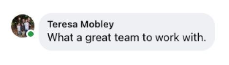 A text message from teresa mobley says what a great team to work with.
