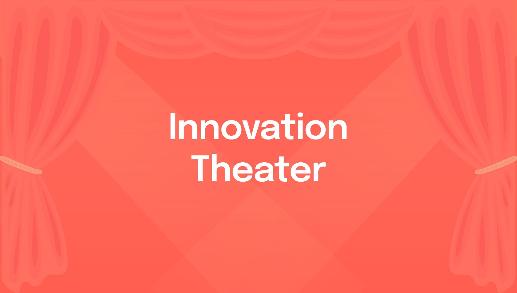 Innovation Theater: como evitar armadilhas da inovação?