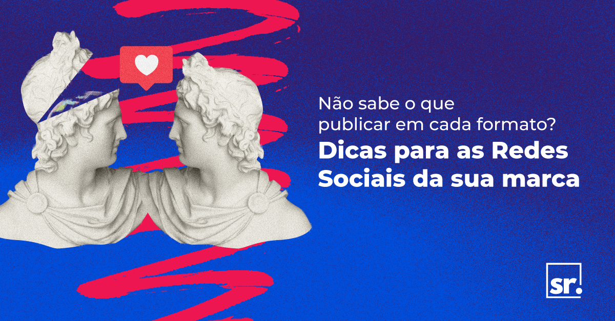 Não sabe o que publicar em cada formato? Dicas para as Redes Sociais da sua marca

