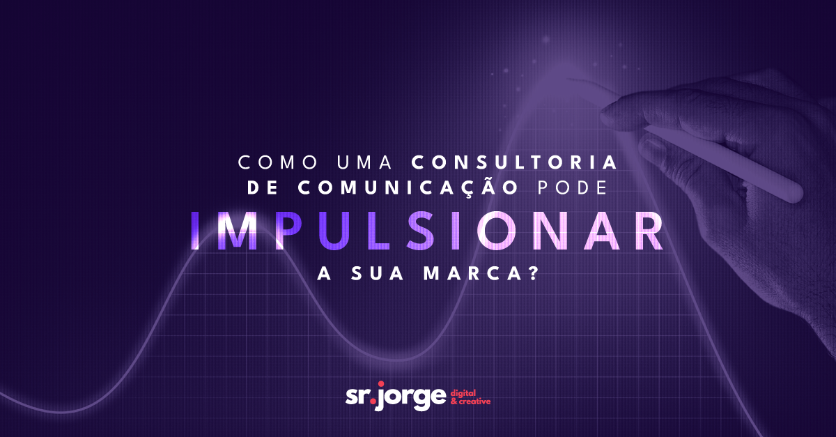 Como uma Consultoria de Comunicação pode impulsionar a sua marca?