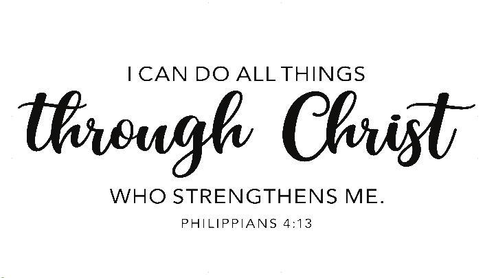 I can do all things through Christ who strengthens me. Philippians 4:13. border source: pngtree.com