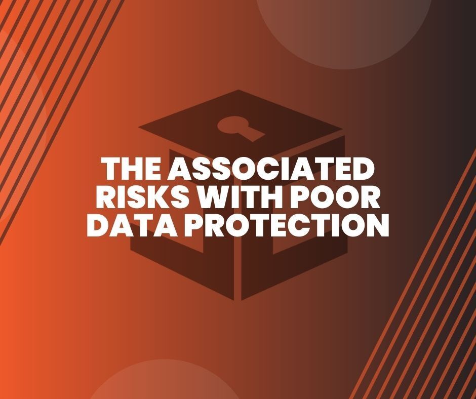 Poor data protection assosiated risks