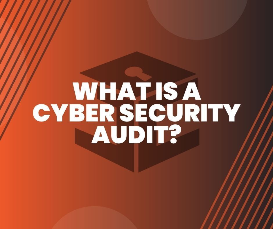 What is a Cyber Security Audit?